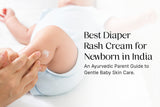 Best Diaper Rash Cream for Newborn in India: An Ayurvedic Parent Guide to Gentle Baby Skin Care