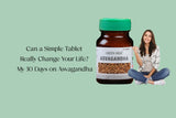Can a Simple Tablet Really Change Your Life? My 30 Days on Ashwagandha