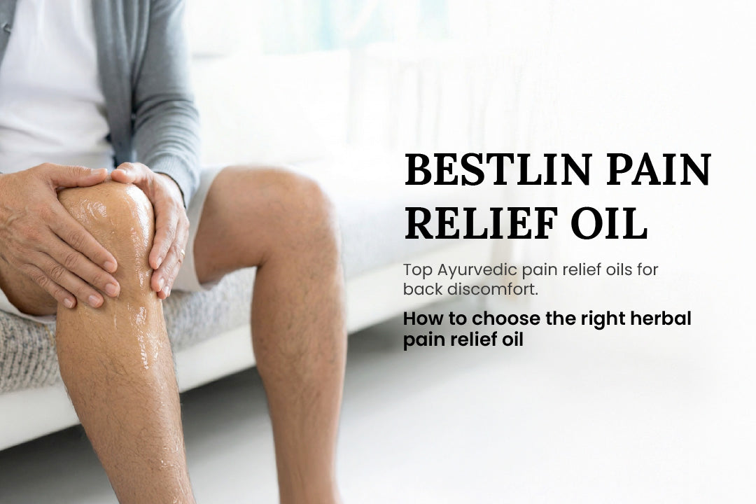 Top Ayurvedic Pain Relief Oils for Back Discomfort: How to Choose the Right Herbal Pain Relief Oil