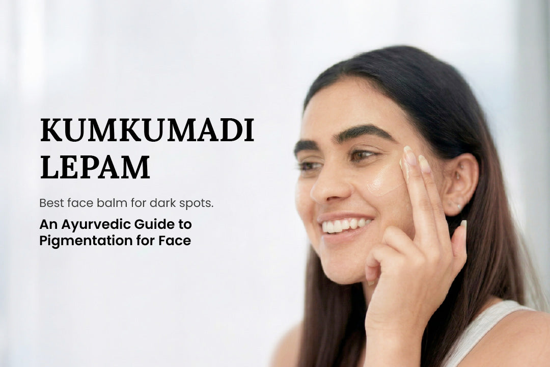 Best Face balm for Dark Spots: An Ayurvedic Guide to Pigmentation for Face