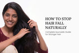 How to Stop Hair Fall Naturally: Complete Ayurvedic Guide for Stronger Hair