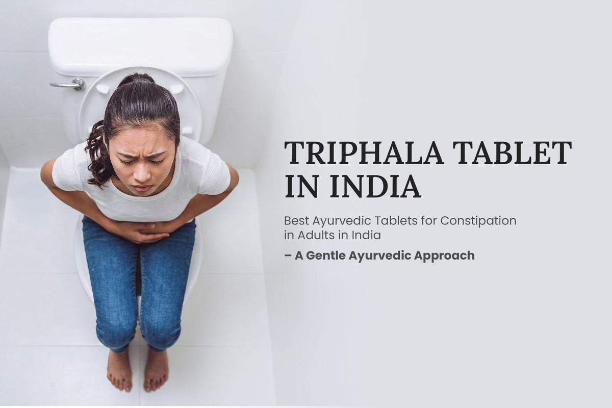Best Ayurvedic Tablets for Constipation in Adults in India – A Gentle Ayurvedic Approach